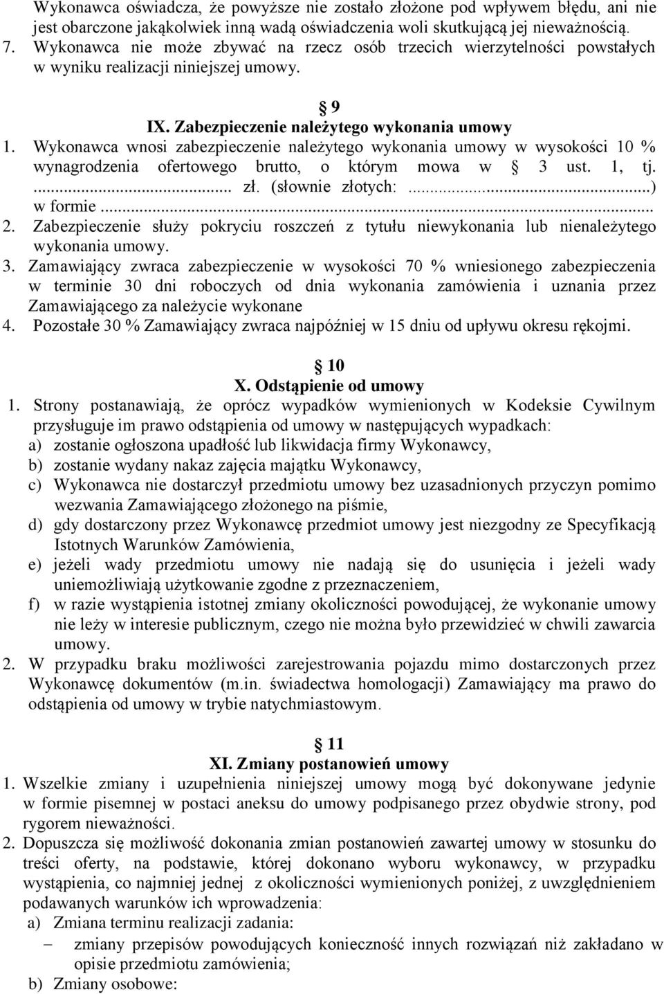 Wykonawca wnosi zabezpieczenie należytego wykonania umowy w wysokości 10 % wynagrodzenia ofertowego brutto, o którym mowa w 3 ust. 1, tj.... zł. (słownie złotych:...) w formie... 2.