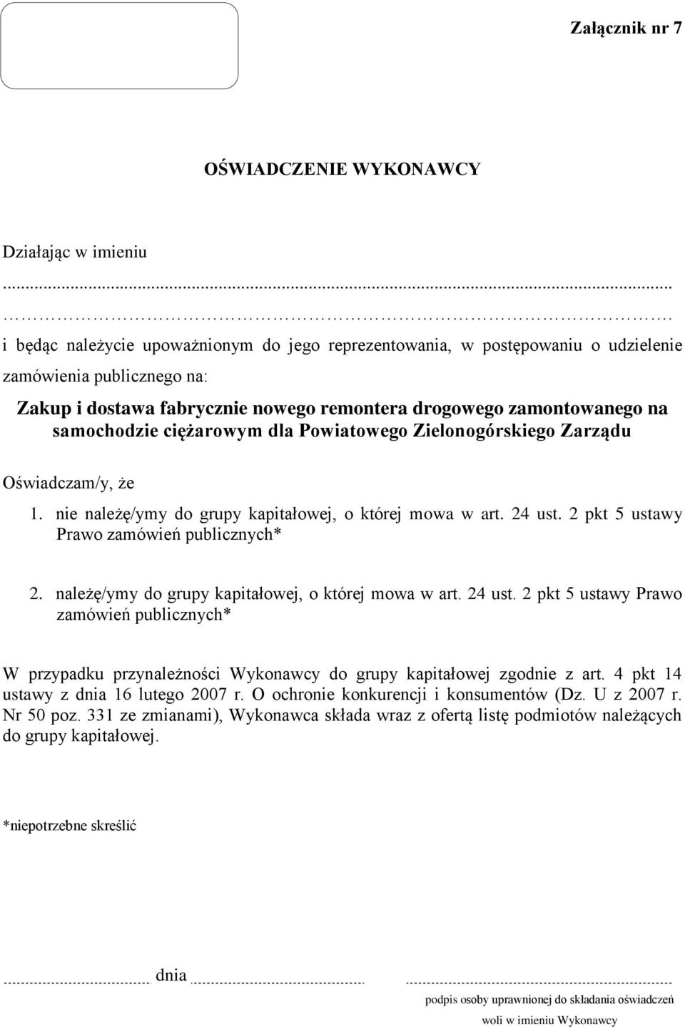 ciężarowym dla Powiatowego Zielonogórskiego Zarządu Oświadczam/y, że 1. nie należę/ymy do grupy kapitałowej, o której mowa w art. 24 ust. 2 pkt 5 ustawy Prawo zamówień publicznych* 2.