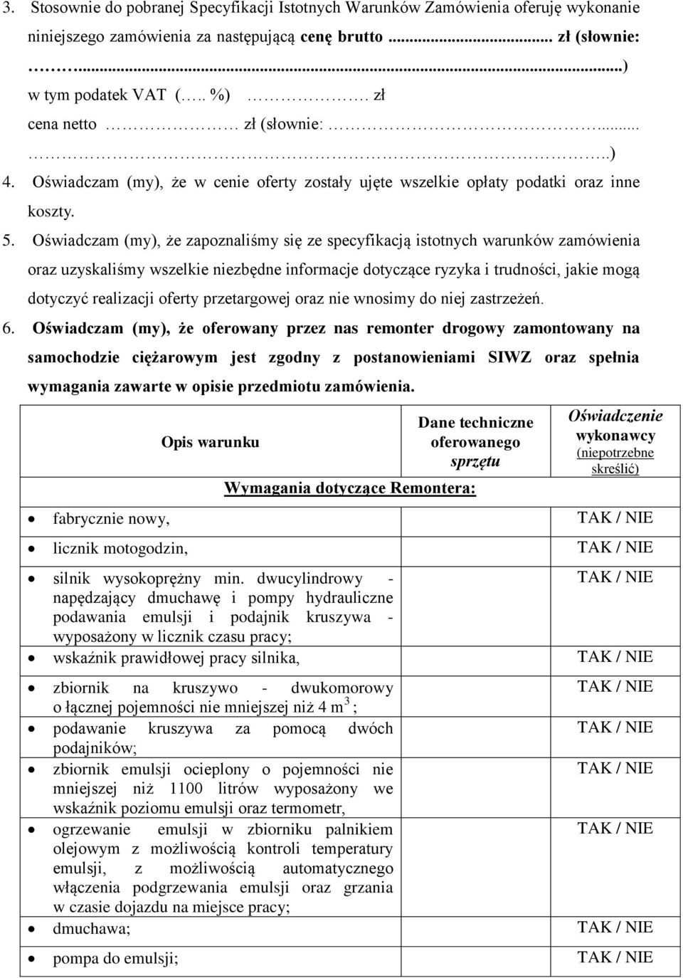 Oświadczam (my), że zapoznaliśmy się ze specyfikacją istotnych warunków zamówienia oraz uzyskaliśmy wszelkie niezbędne informacje dotyczące ryzyka i trudności, jakie mogą dotyczyć realizacji oferty