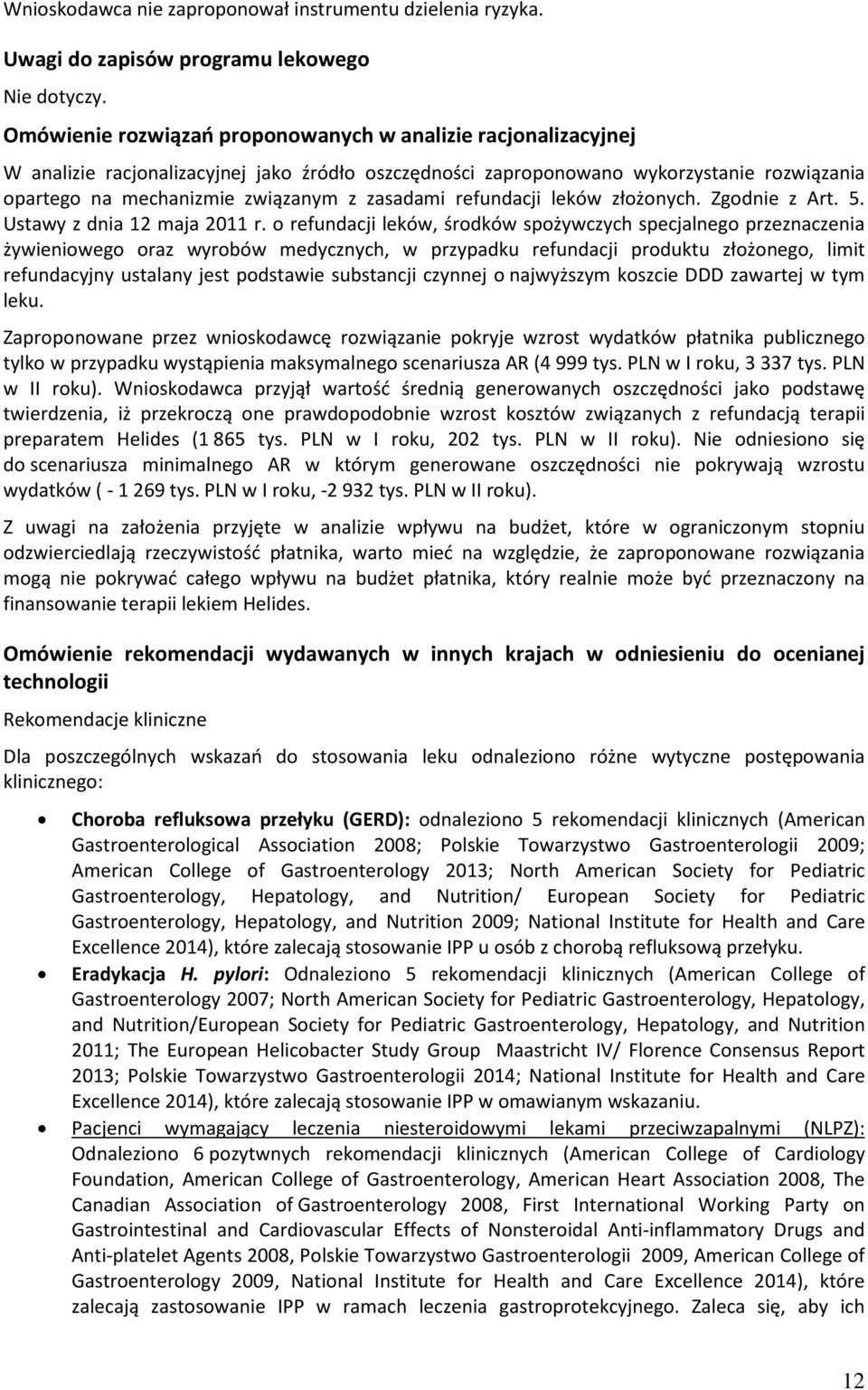 zasadami refundacji leków złożonych. Zgodnie z Art. 5. Ustawy z dnia 12 maja 2011 r.