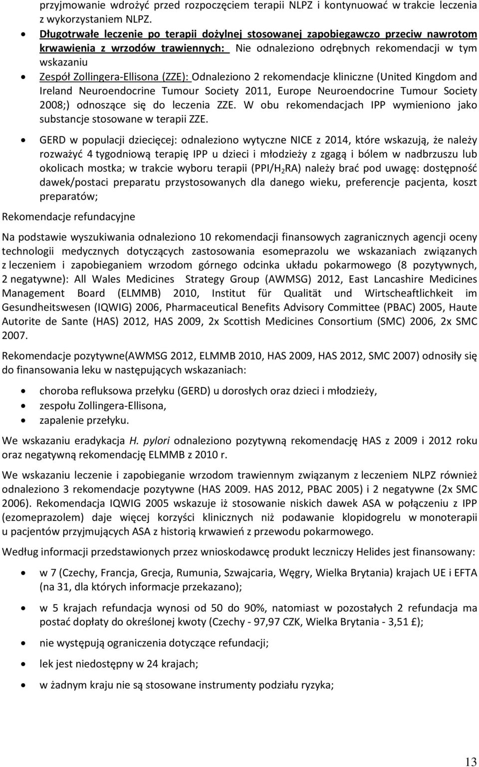 (ZZE): Odnaleziono 2 rekomendacje kliniczne (United Kingdom and Ireland Neuroendocrine Tumour Society 2011, Europe Neuroendocrine Tumour Society 2008;) odnoszące się do leczenia ZZE.