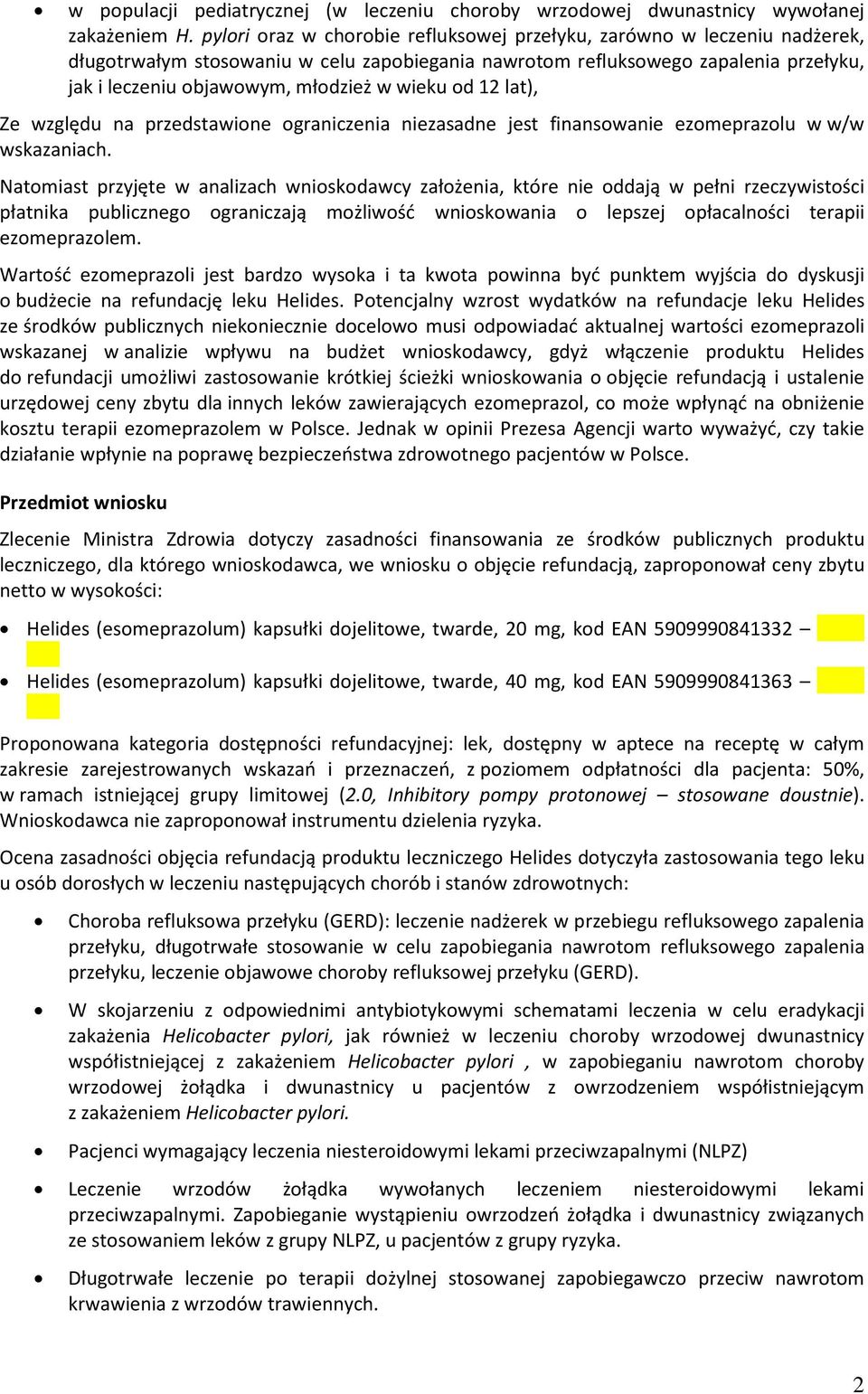 wieku od 12 lat), Ze względu na przedstawione ograniczenia niezasadne jest finansowanie ezomeprazolu w w/w wskazaniach.