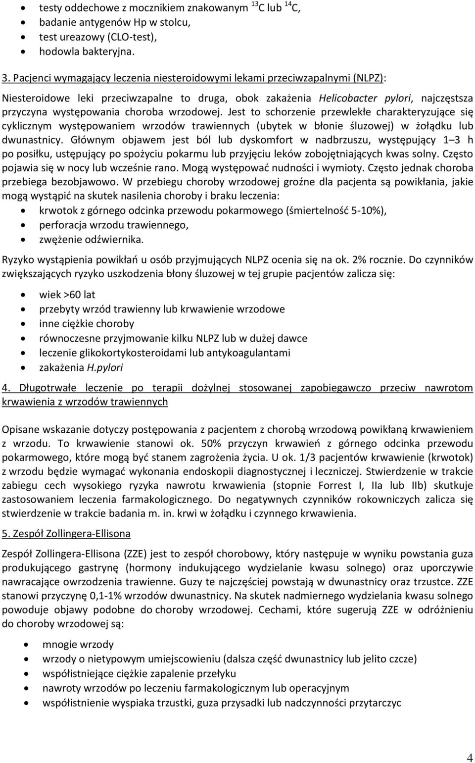 wrzodowej. Jest to schorzenie przewlekłe charakteryzujące się cyklicznym występowaniem wrzodów trawiennych (ubytek w błonie śluzowej) w żołądku lub dwunastnicy.