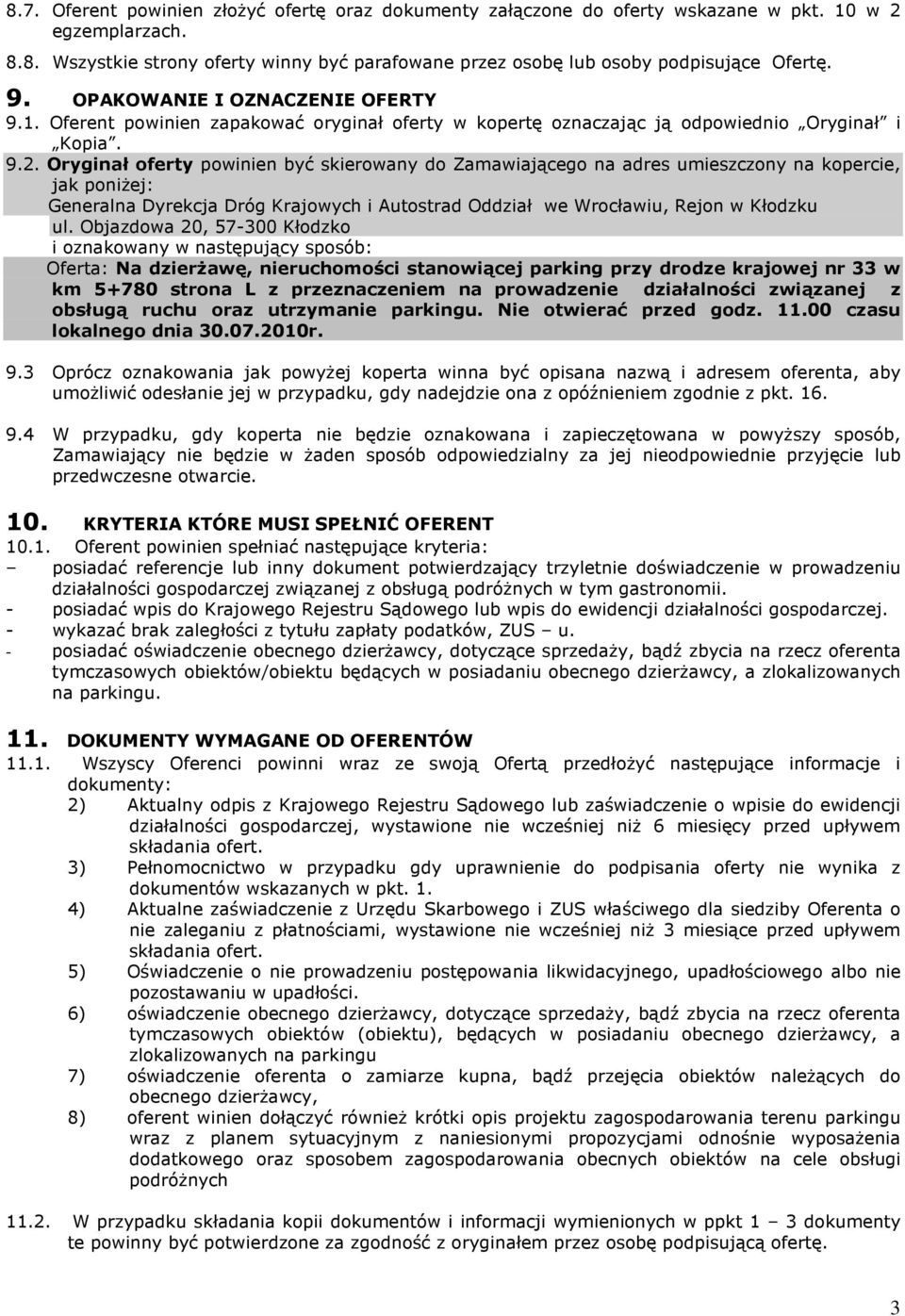 Oryginał oferty powinien być skierowany do Zamawiającego na adres umieszczony na kopercie, jak poniżej: Generalna Dyrekcja Dróg Krajowych i Autostrad Oddział we Wrocławiu, Rejon w Kłodzku ul.