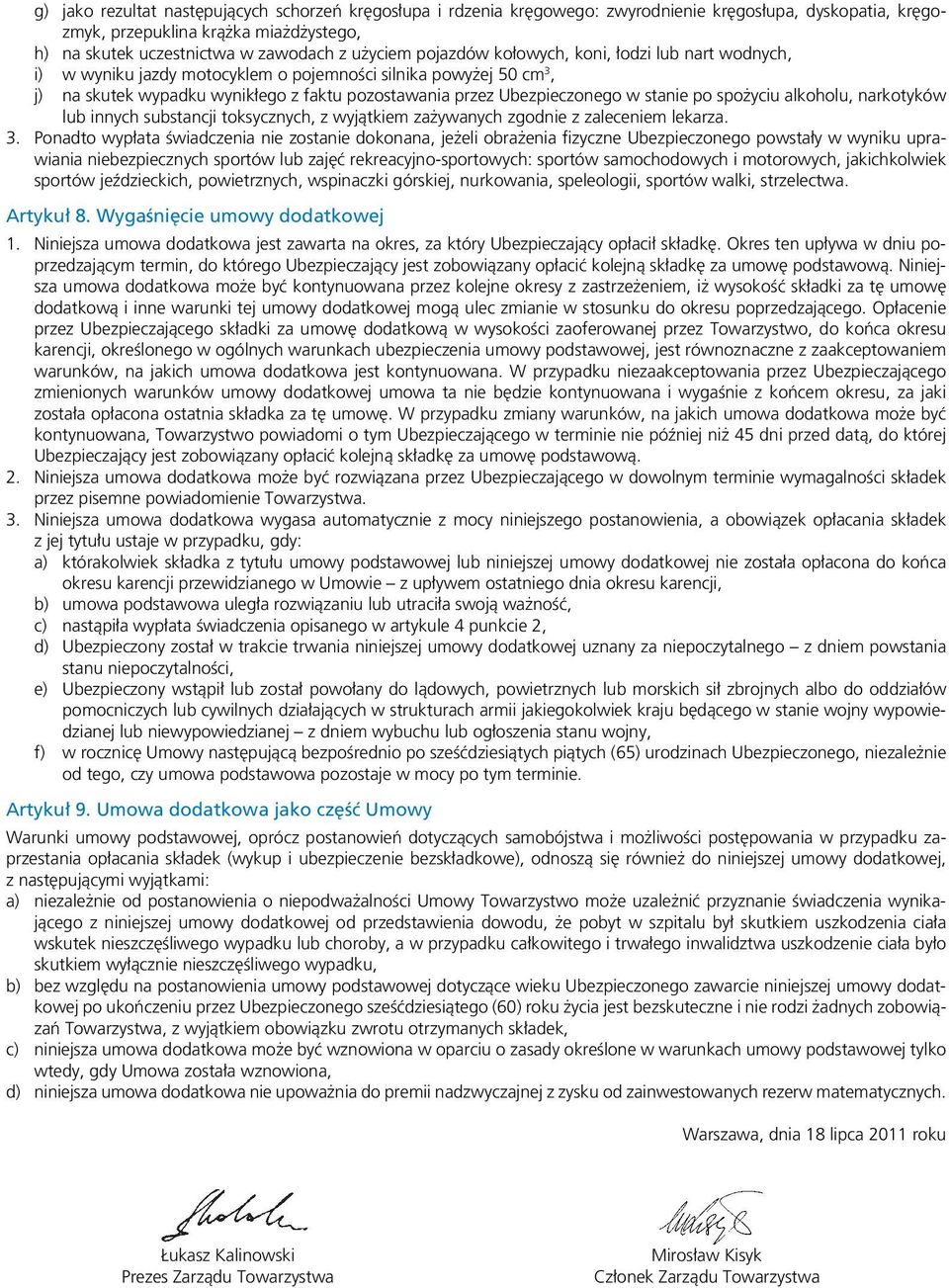 po spożyciu alkoholu, narkotyków lub innych substancji toksycznych, z wyjątkiem zażywanych zgodnie z zaleceniem lekarza. 3.