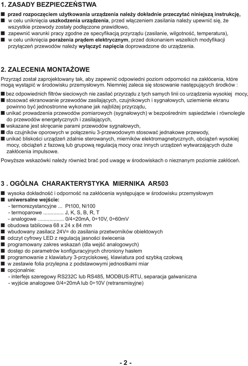 elektrycznym, przed dokonaniem wszelkich modyfikacji przyłączeń przewodów należy wyłączyć napięcia doprowadzone do urządzenia. 2.