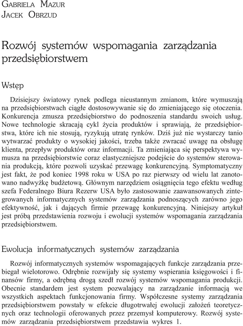 Nowe technologie skracaj¹ cykl ycia produktów i sprawiaj¹, e przedsiêbiorstwa, które ich nie stosuj¹, ryzykuj¹ utratê rynków.