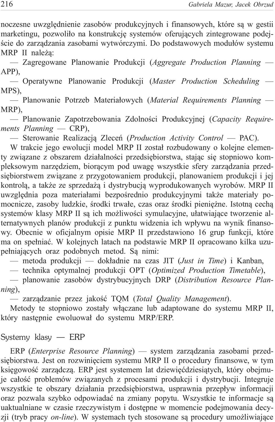 Do podstawowych modu³ów systemu MRP II nale ¹: Zagregowane Planowanie Produkcji (Aggregate Production Planning APP), Operatywne Planowanie Produkcji (Master Production Scheduling MPS), Planowanie