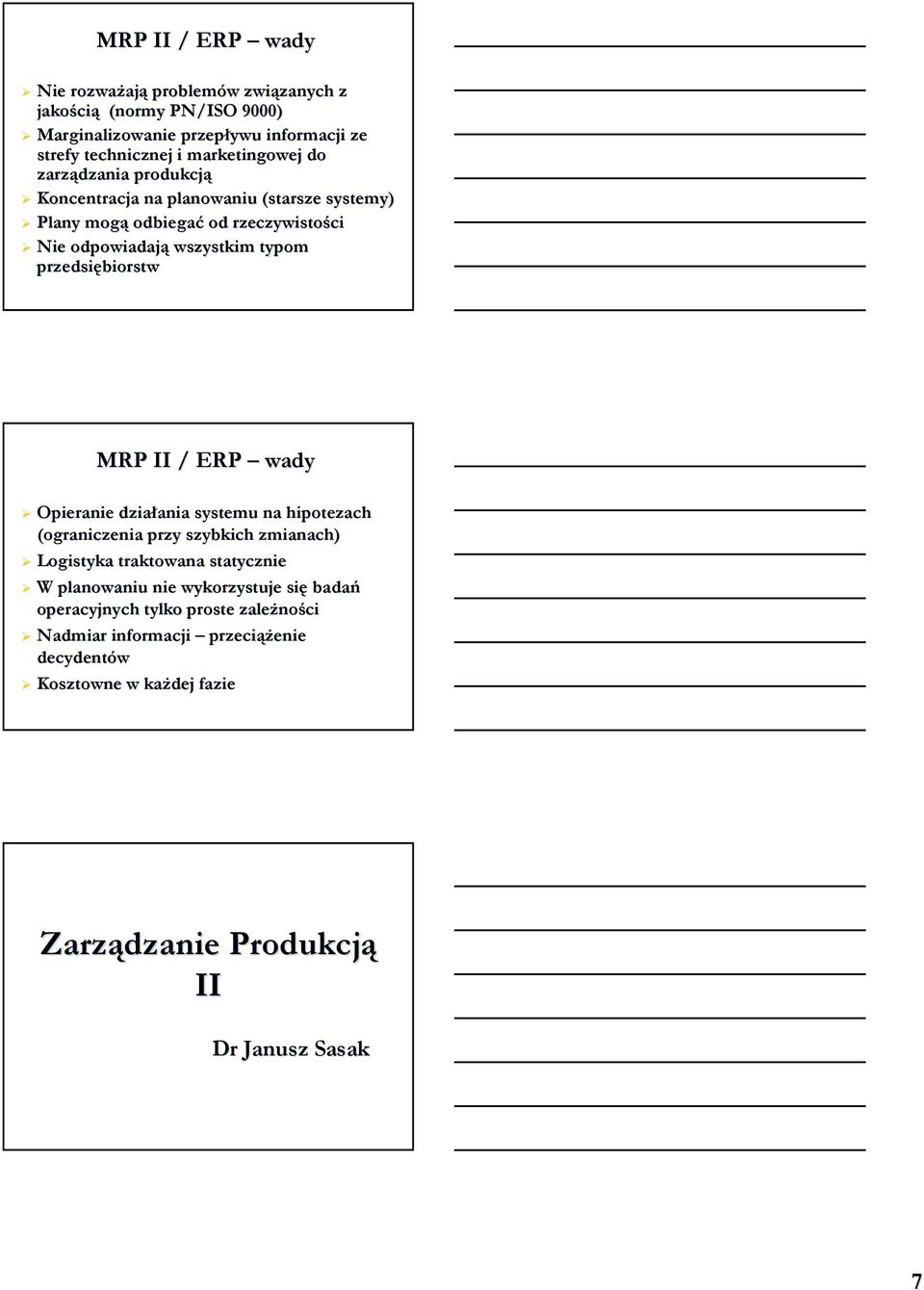 przedsiębiorstw wady Opieranie działania systemu na hipotezach (ograniczenia przy szybkich zmianach) Logistyka traktowana statycznie W planowaniu nie