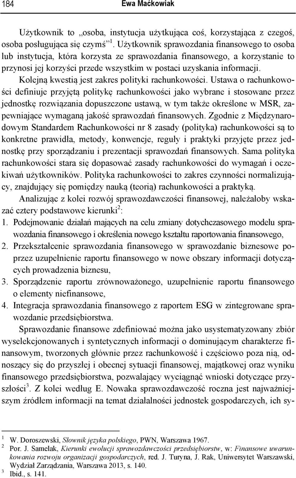 Kolejną kwestią jest zakres polityki rachunkowości.