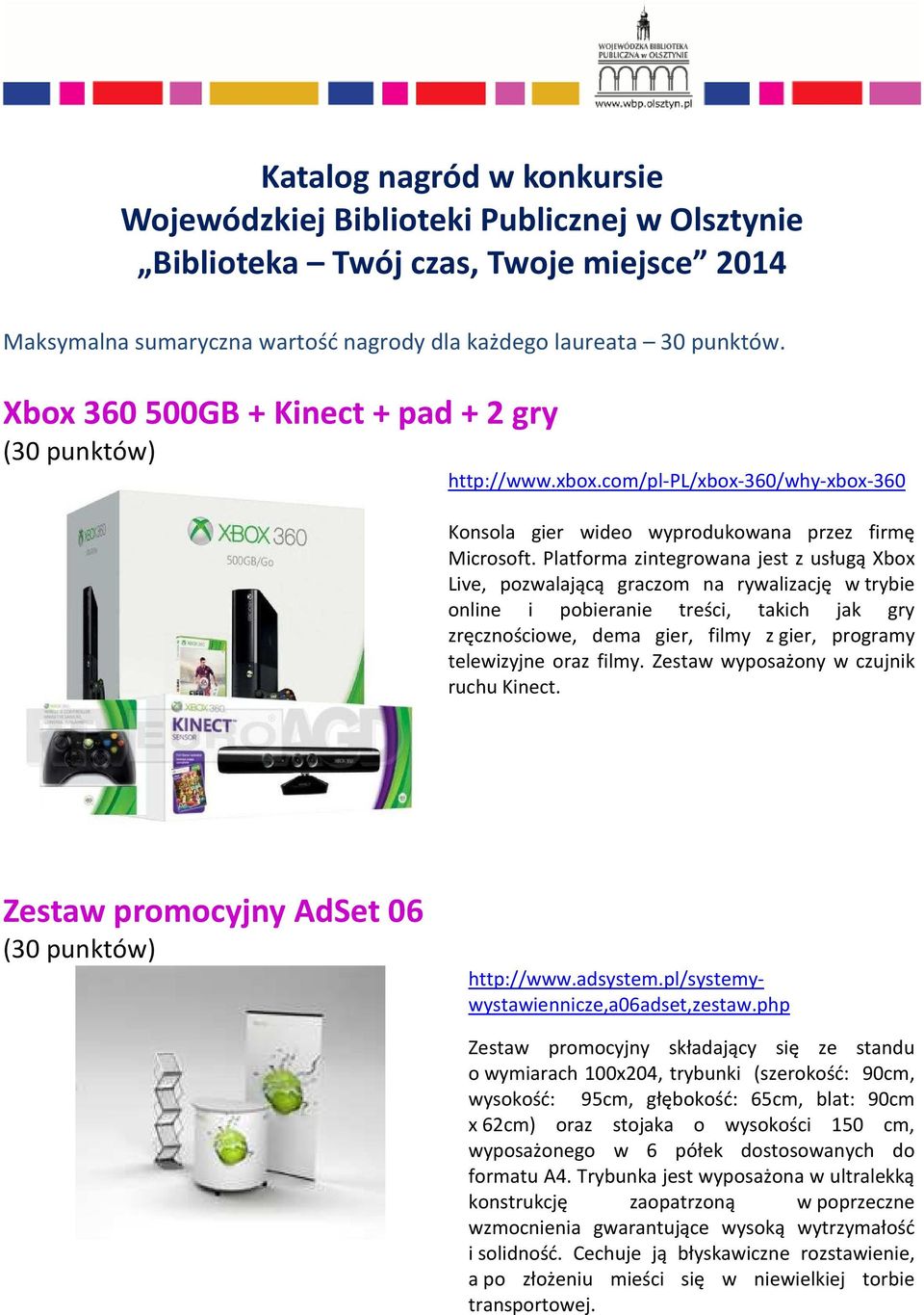 Platforma zintegrowana jest z usługą Xbox Live, pozwalającą graczom na rywalizację w trybie online i pobieranie treści, takich jak gry zręcznościowe, dema gier, filmy z gier, programy telewizyjne