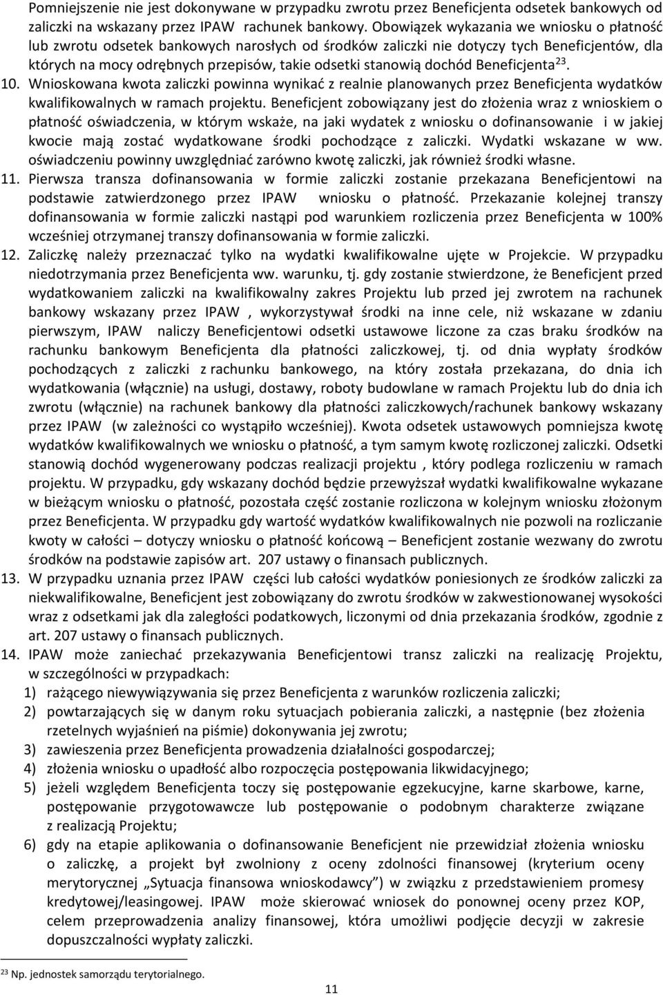 dochód Beneficjenta 23. 10. Wnioskowana kwota zaliczki powinna wynikać z realnie planowanych przez Beneficjenta wydatków kwalifikowalnych w ramach projektu.