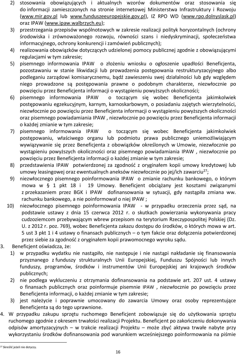 eu); 3) przestrzegania przepisów wspólnotowych w zakresie realizacji polityk horyzontalnych (ochrony środowiska i zrównoważonego rozwoju, równości szans i niedyskryminacji, społeczeństwa