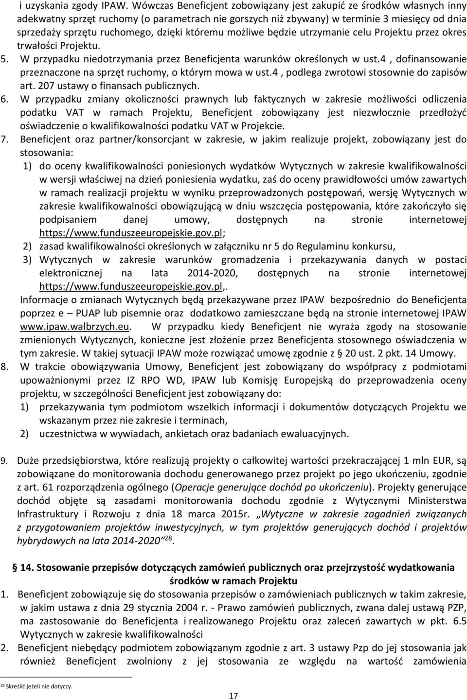 dzięki któremu możliwe będzie utrzymanie celu Projektu przez okres trwałości Projektu. 5. W przypadku niedotrzymania przez Beneficjenta warunków określonych w ust.