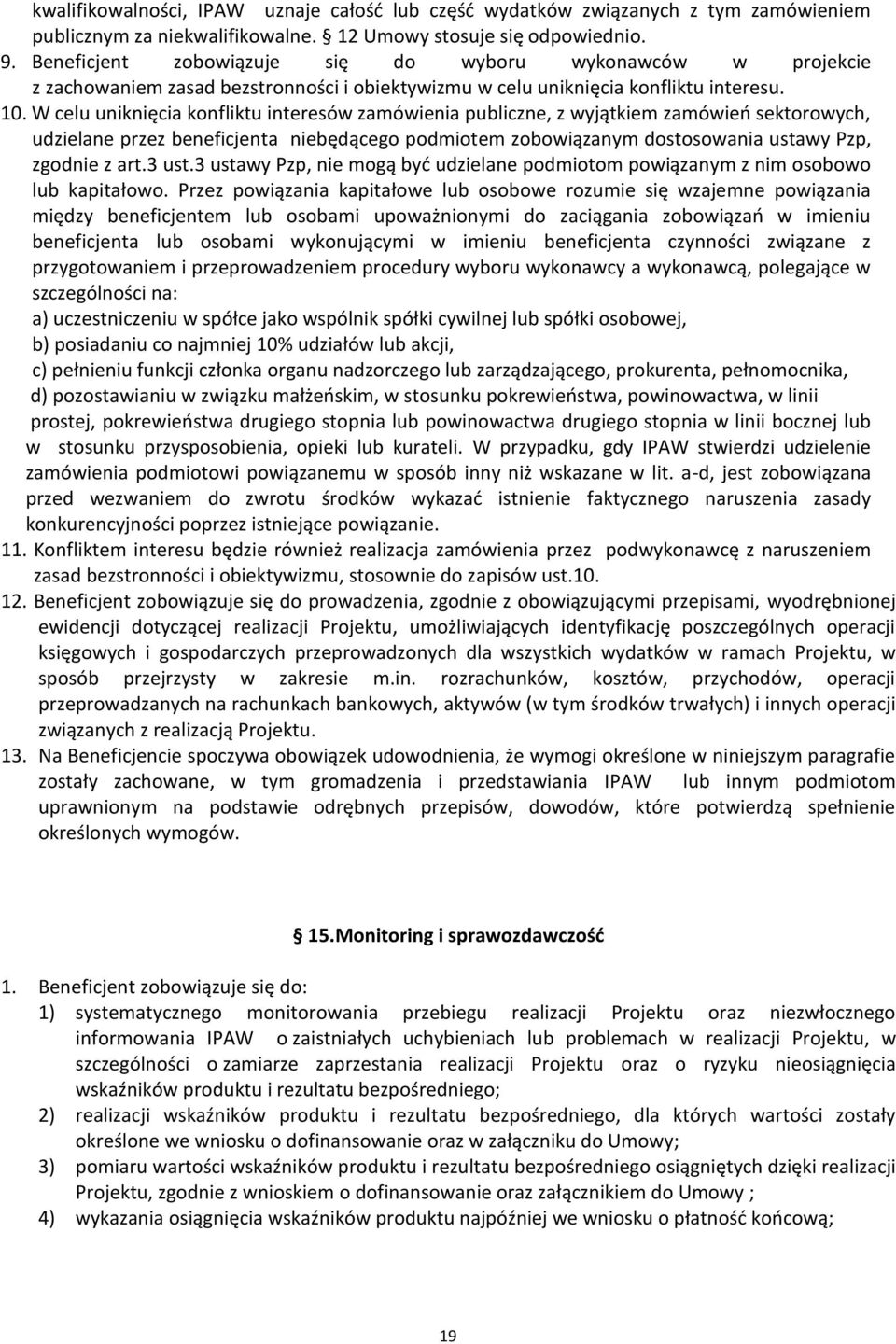 W celu uniknięcia konfliktu interesów zamówienia publiczne, z wyjątkiem zamówień sektorowych, udzielane przez beneficjenta niebędącego podmiotem zobowiązanym dostosowania ustawy Pzp, zgodnie z art.