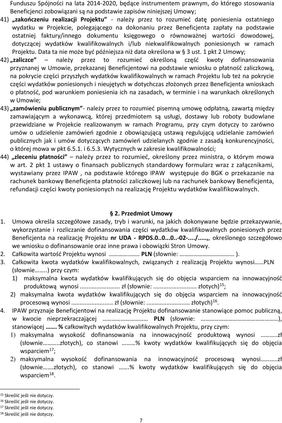 wartości dowodowej, dotyczącej wydatków kwalifikowalnych i/lub niekwalifikowalnych poniesionych w ramach Projektu. Data ta nie może być późniejsza niż data określona w 3 ust.