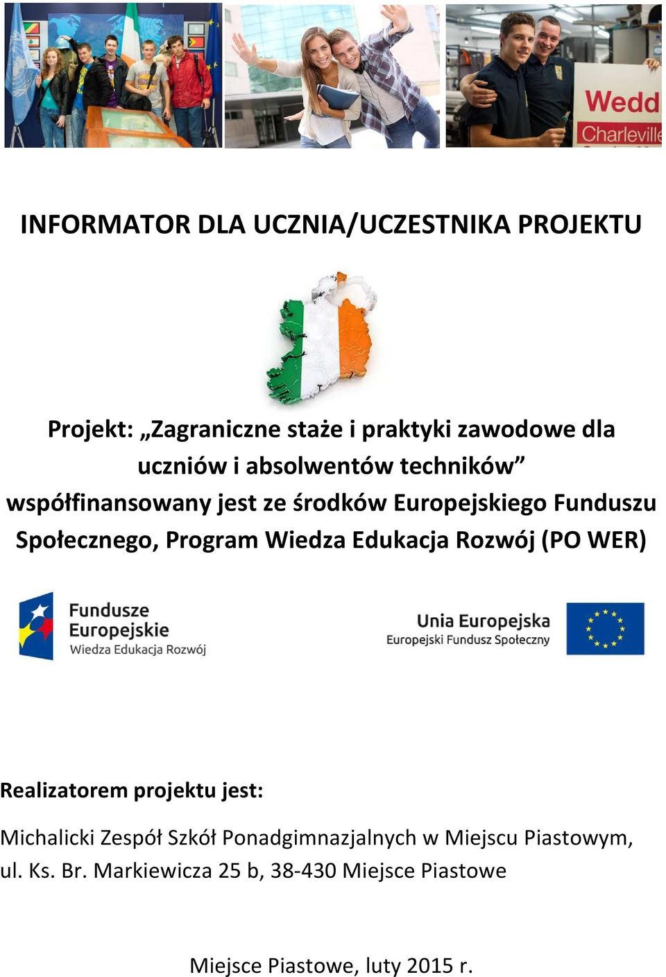 Wiedza Edukacja Rozwój (PO WER) Realizatorem projektu jest: Michalicki Zespół Szkół Ponadgimnazjalnych