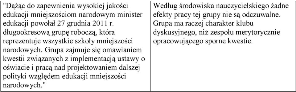 Grupa zajmuje się omawianiem kwestii związanych z implementacją ustawy o oświacie i pracą nad projektowaniem dalszej polityki względem