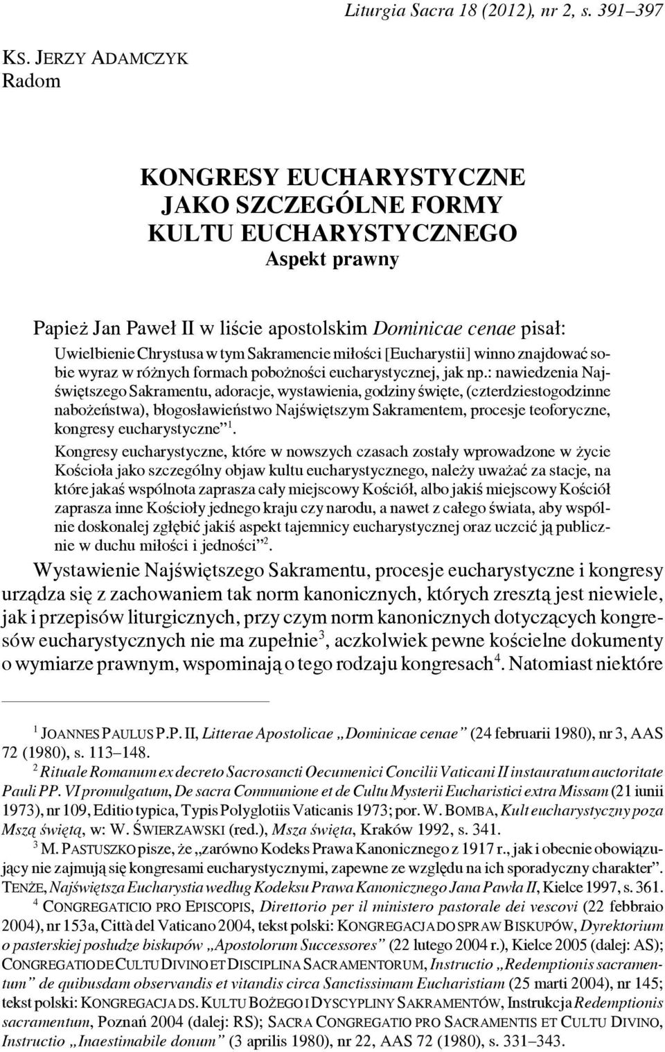 Sakramencie miłości [Eucharystii] winno znajdować sobie wyraz w różnych formach pobożności eucharystycznej, jak np.