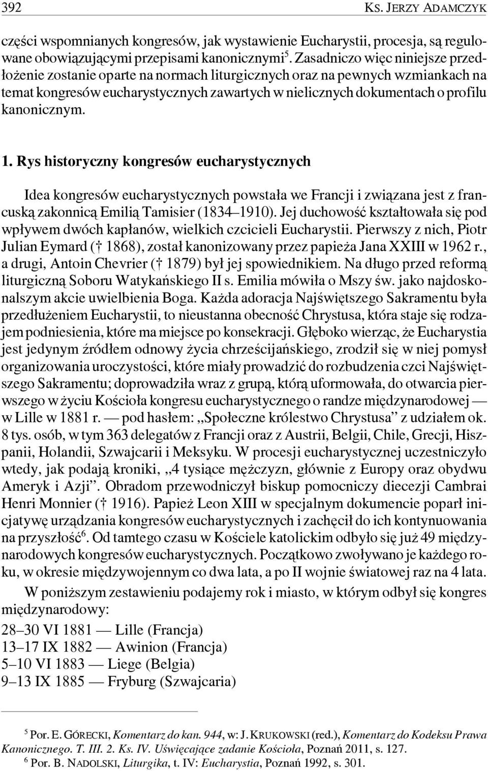 kanonicznym. 1. Rys historyczny kongresów eucharystycznych Idea kongresów eucharystycznych powstała we Francji i związana jest z francuską zakonnicą Emilią Tamisier (1834 1910).
