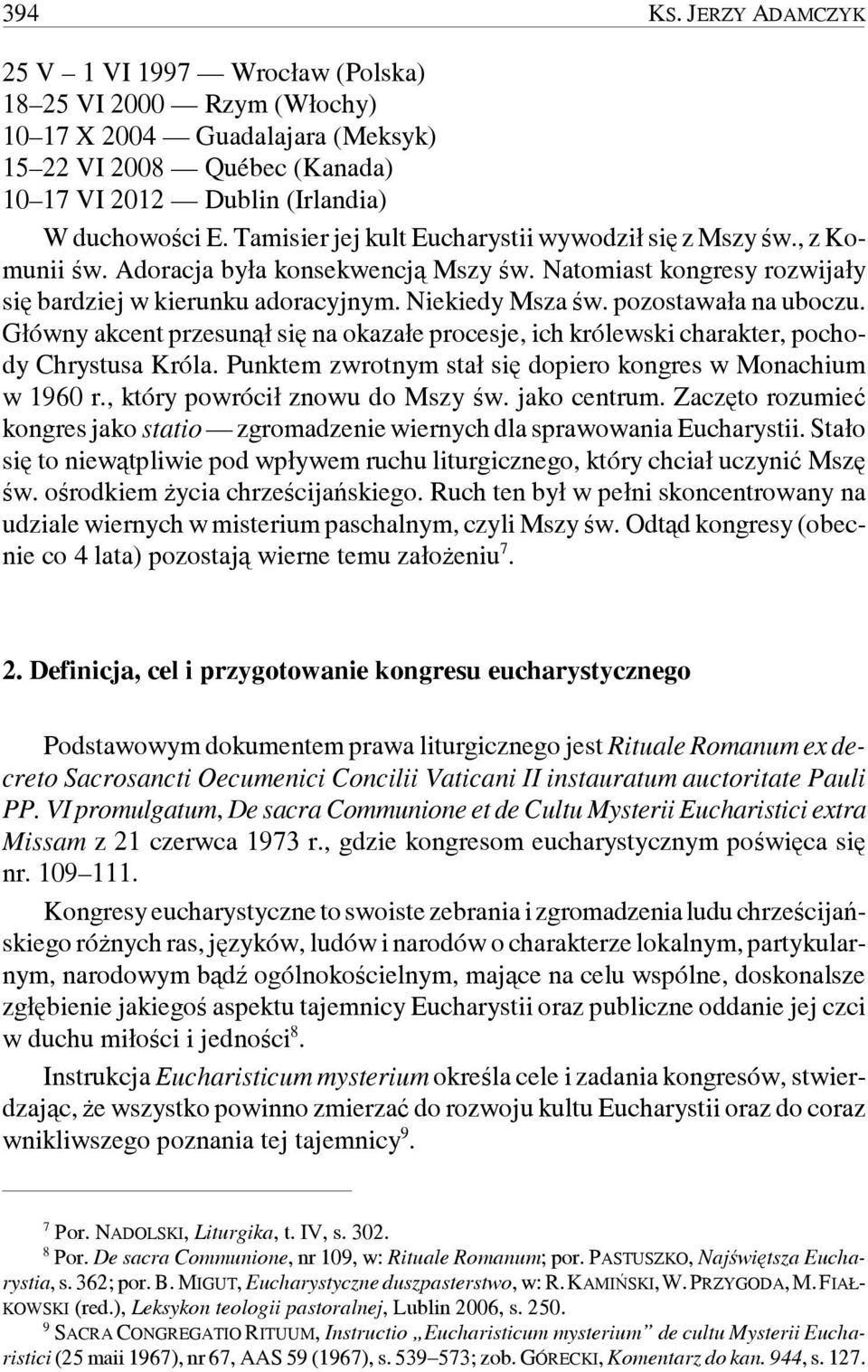 pozostawała na uboczu. Główny akcent przesunął się na okazałe procesje, ich królewski charakter, pochody Chrystusa Króla. Punktem zwrotnym stał się dopiero kongres w Monachium w 1960 r.