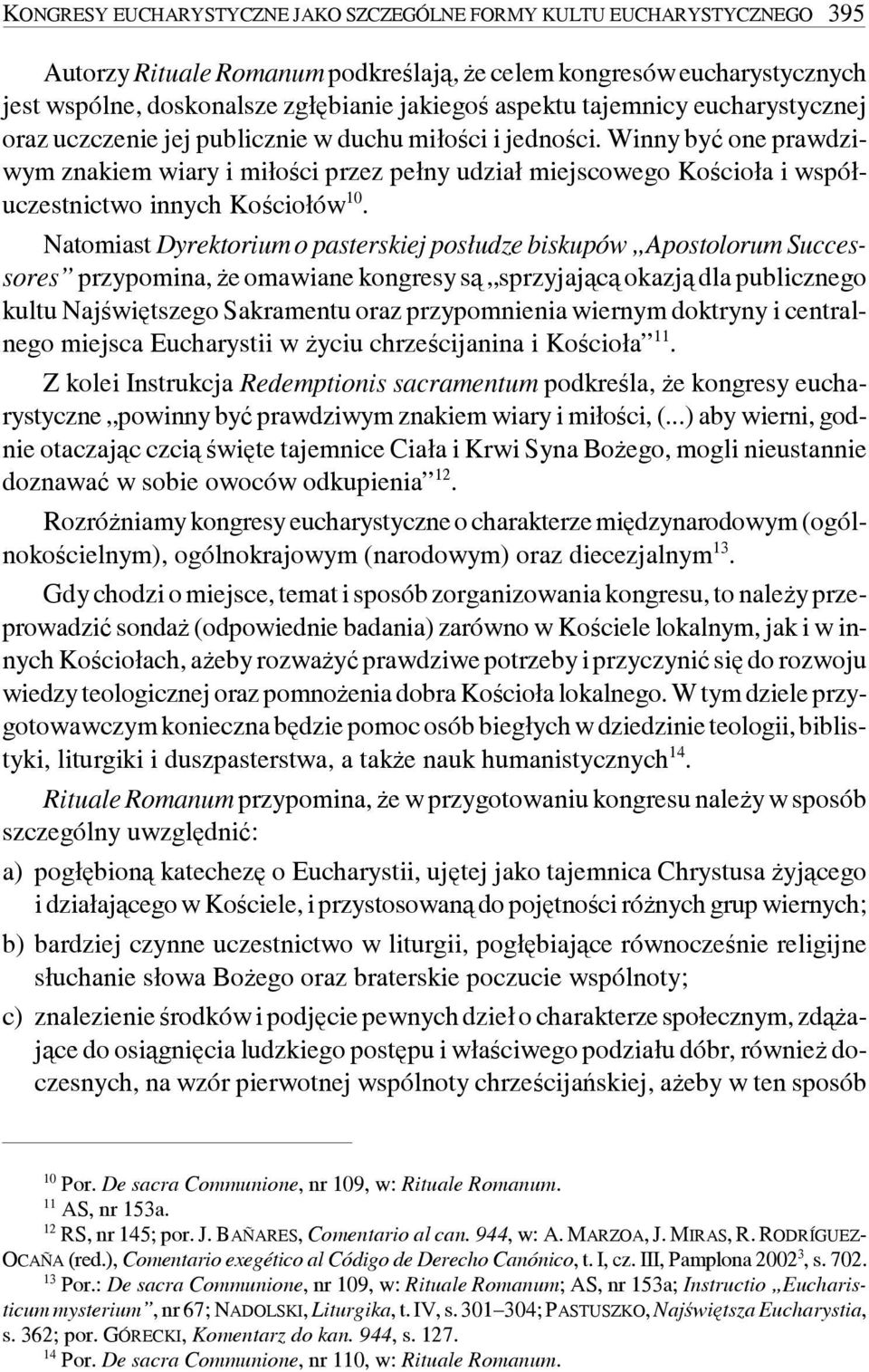 Winny być one prawdziwym znakiem wiary i miłości przez pełny udział miejscowego Kościoła i współuczestnictwo innych Kościołów 10.