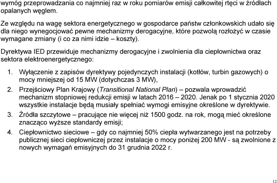 nimi idzie koszty). Dyrektywa IED przewiduje mechanizmy derogacyjne i zwolnienia dla ciepłownictwa oraz sektora elektroenergetycznego: 1.