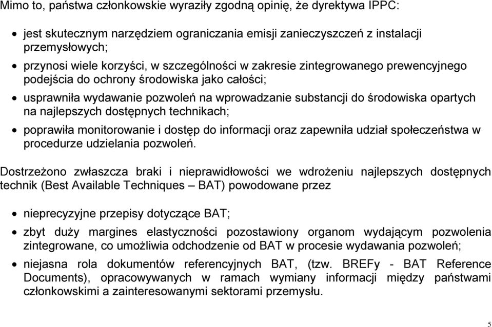 dostępnych technikach; poprawiła monitorowanie i dostęp do informacji oraz zapewniła udział społeczeństwa w procedurze udzielania pozwoleń.