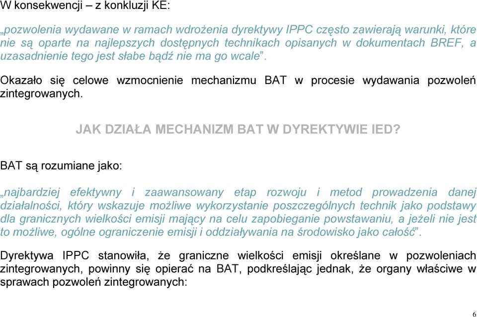 BAT są rozumiane jako: najbardziej efektywny i zaawansowany etap rozwoju i metod prowadzenia danej działalności, który wskazuje możliwe wykorzystanie poszczególnych technik jako podstawy dla