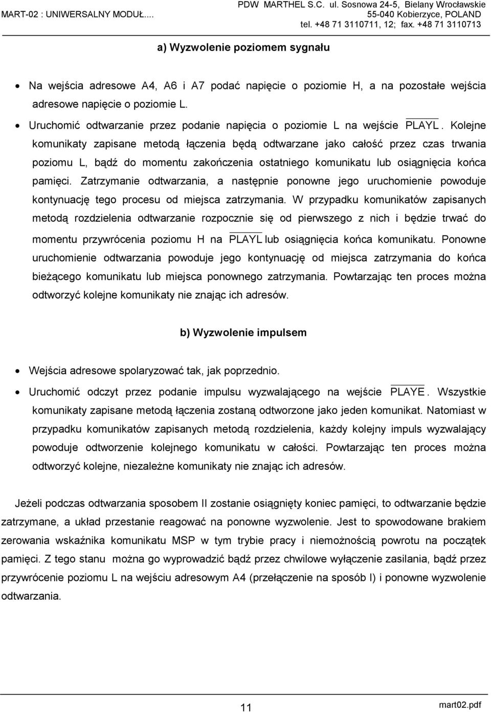 Kolejne komunikaty zapisane metodą łączenia będą odtwarzane jako całość przez czas trwania poziomu L, bądź do momentu zakończenia ostatniego komunikatu lub osiągnięcia końca pamięci.