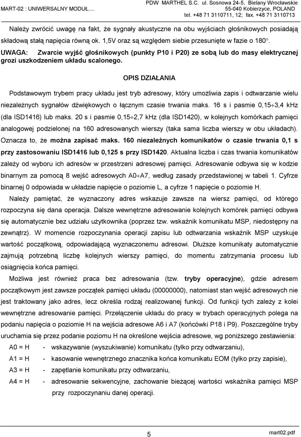 OPIS DZIAŁANIA Podstawowym trybem pracy układu jest tryb adresowy, który umożliwia zapis i odtwarzanie wielu niezależnych sygnałów dźwiękowych o łącznym czasie trwania maks.