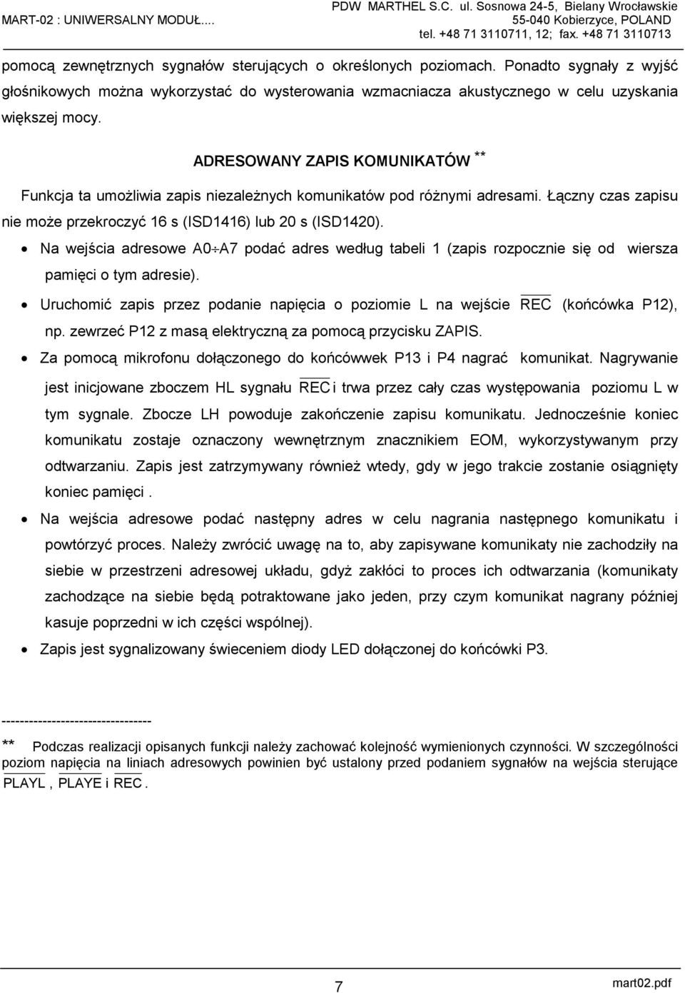 Na wejścia adresowe A0 A7 podać adres według tabeli 1 (zapis rozpocznie się od wiersza pamięci o tym adresie). Uruchomić zapis przez podanie napięcia o poziomie L na wejście REC (końcówka P12), np.