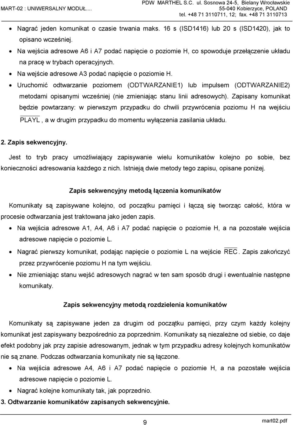 Uruchomić odtwarzanie poziomem (ODTWARZANIE1) lub impulsem (ODTWARZANIE2) metodami opisanymi wcześniej (nie zmieniając stanu linii adresowych).