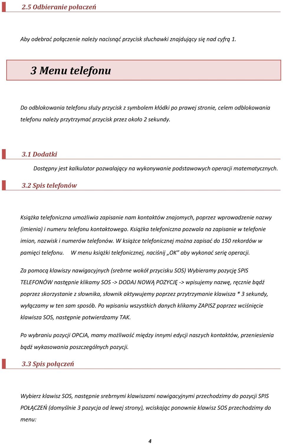 1 Dodatki Dostępny jest kalkulator pozwalający na wykonywanie podstawowych operacji matematycznych. 3.