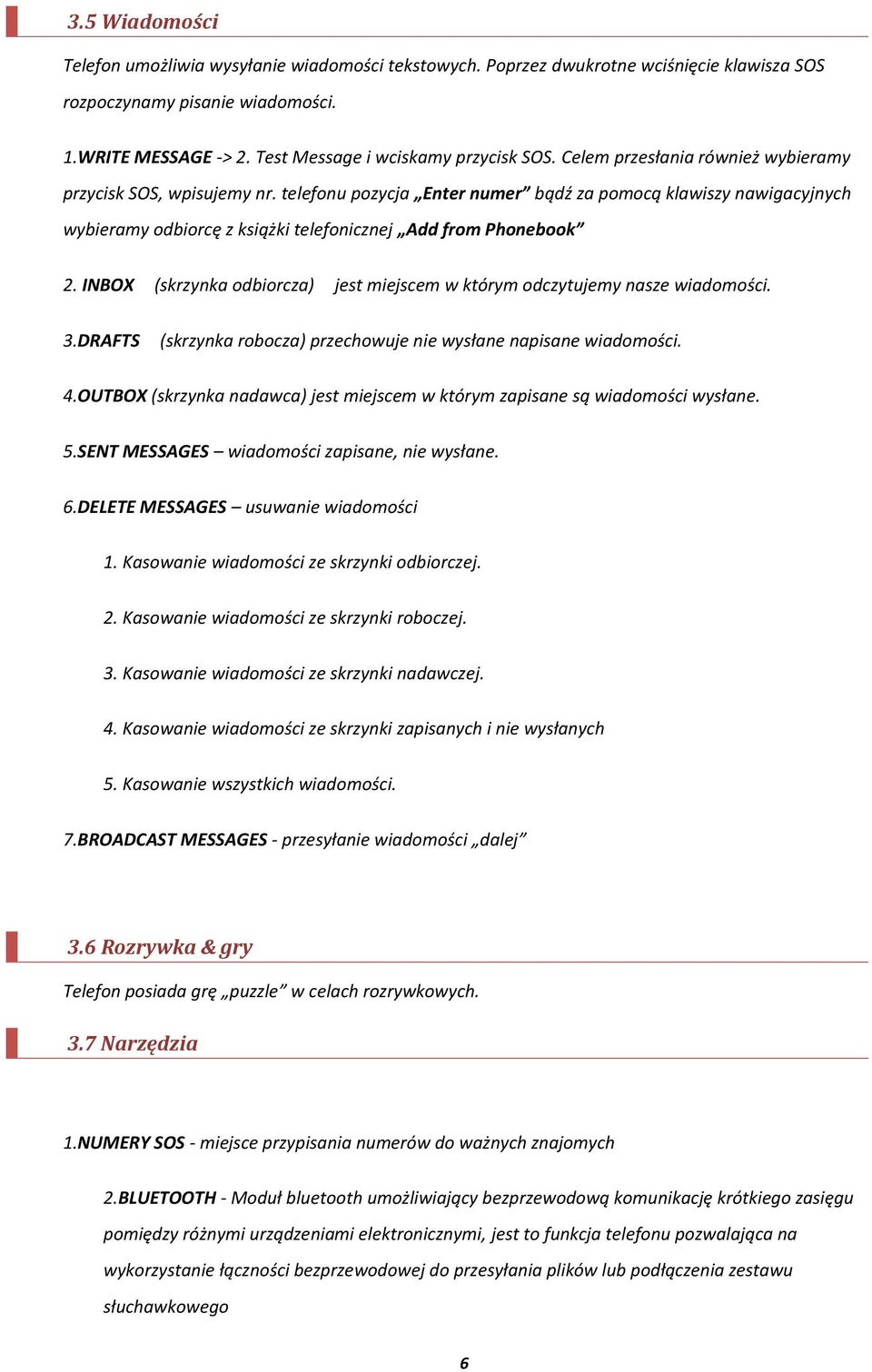 INBOX (skrzynka odbiorcza) jest miejscem w którym odczytujemy nasze wiadomości. 3.DRAFTS (skrzynka robocza) przechowuje nie wysłane napisane wiadomości. 4.