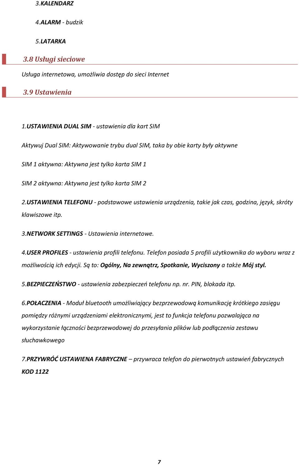 tylko karta SIM 2 2.USTAWIENIA TELEFONU - podstawowe ustawienia urządzenia, takie jak czas, godzina, język, skróty klawiszowe itp. 3.NETWORK SETTINGS - Ustawienia internetowe. 4.