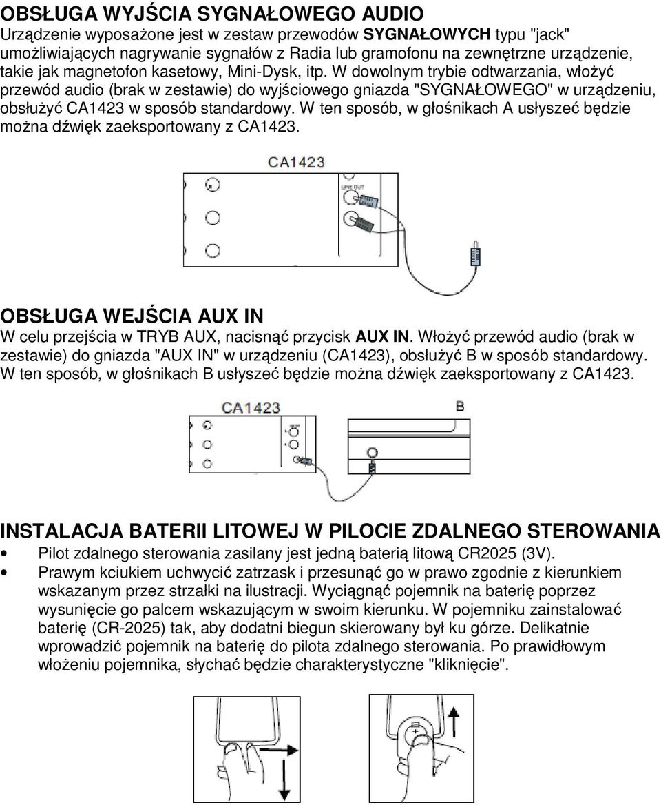 W ten sposób, w głośnikach A usłyszeć będzie można dźwięk zaeksportowany z CA1423. OBSŁUGA WEJŚCIA AUX IN W celu przejścia w TRYB AUX, nacisnąć przycisk AUX IN.