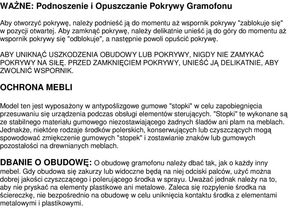 ABY UNIKNĄĆ USZKODZENIA OBUDOWY LUB POKRYWY, NIGDY NIE ZAMYKAĆ POKRYWY NA SIŁĘ. PRZED ZAMKNIĘCIEM POKRYWY, UNIEŚĆ JĄ DELIKATNIE, ABY ZWOLNIĆ WSPORNIK.