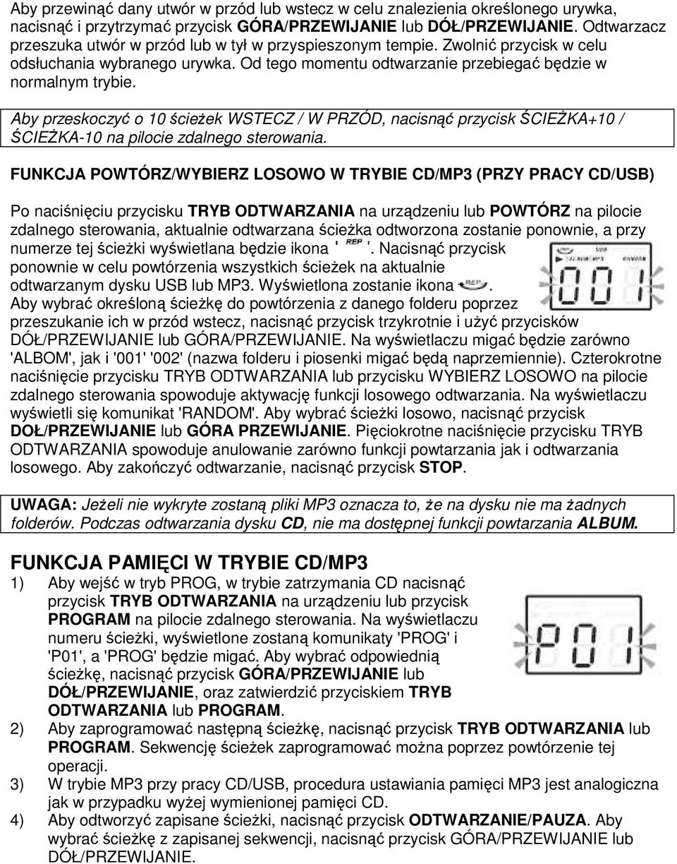 Aby przeskoczyć o 10 ścieżek WSTECZ / W PRZÓD, nacisnąć przycisk ŚCIEŻKA+10 / ŚCIEŻKA-10 na pilocie zdalnego sterowania.