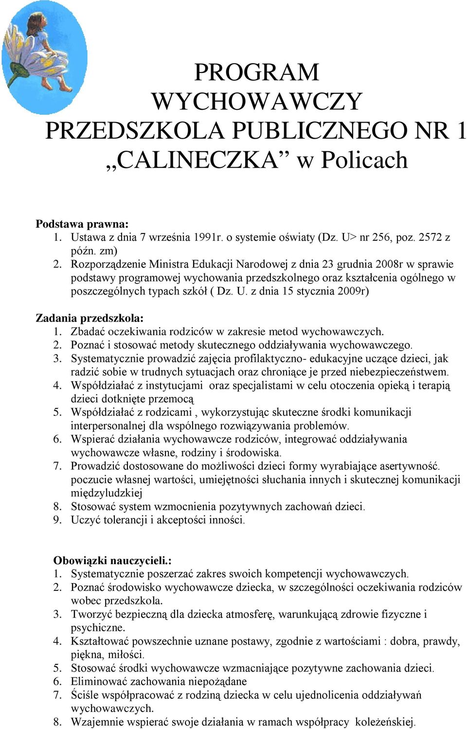 z dnia 15 stycznia 2009r) Zadania przedszkola: 1. Zbadać oczekiwania rodziców w zakresie metod wychowawczych. 2. Poznać i stosować metody skutecznego oddziaływania wychowawczego. 3.