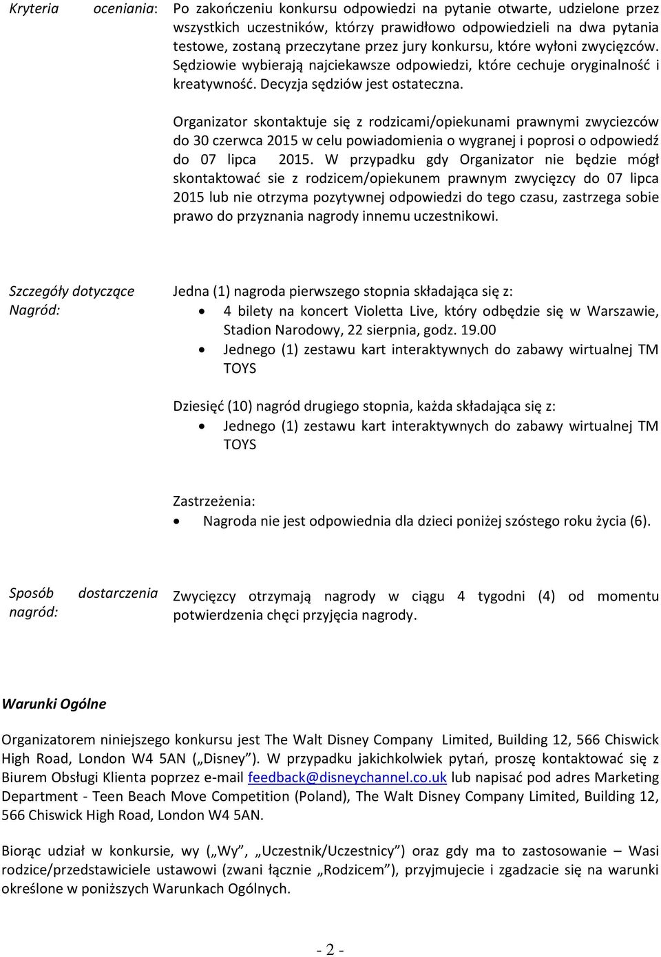 Organizator skontaktuje się z rodzicami/opiekunami prawnymi zwyciezców do 30 czerwca 2015 w celu powiadomienia o wygranej i poprosi o odpowiedź do 07 lipca 2015.