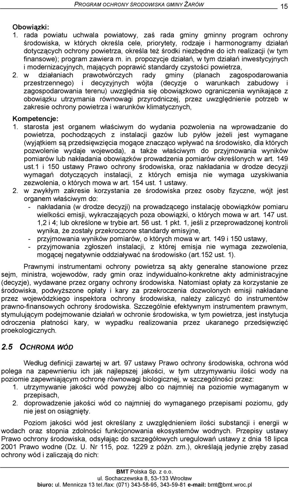 niezbędne do ich realizacji (w tym finansowe); program zawiera m. in. propozycje działań, w tym działań inwestycyjnych i modernizacyjnych, mających poprawić standardy czystości powietrza, 2.