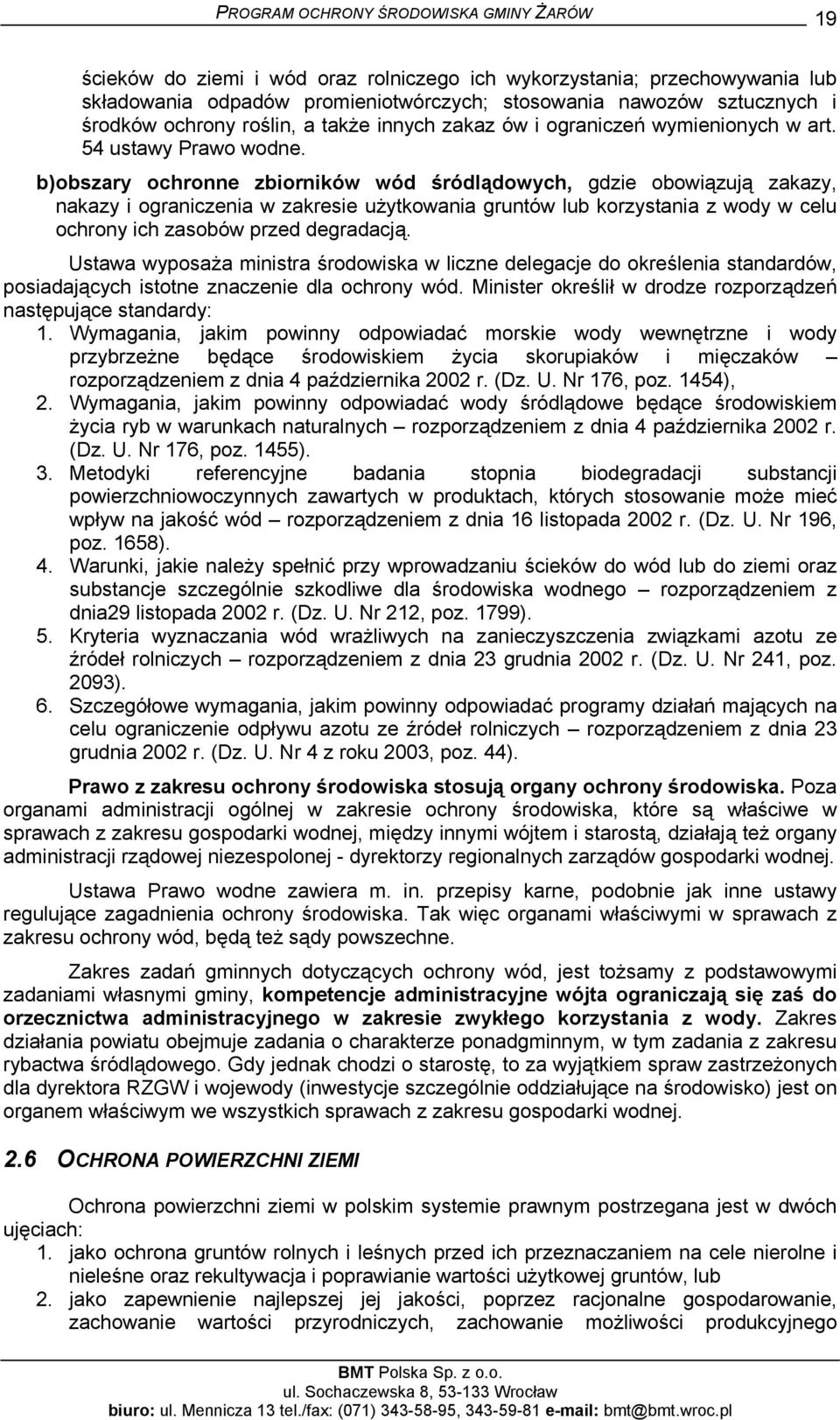 b)obszary ochronne zbiorników wód śródlądowych, gdzie obowiązują zakazy, nakazy i ograniczenia w zakresie użytkowania gruntów lub korzystania z wody w celu ochrony ich zasobów przed degradacją.