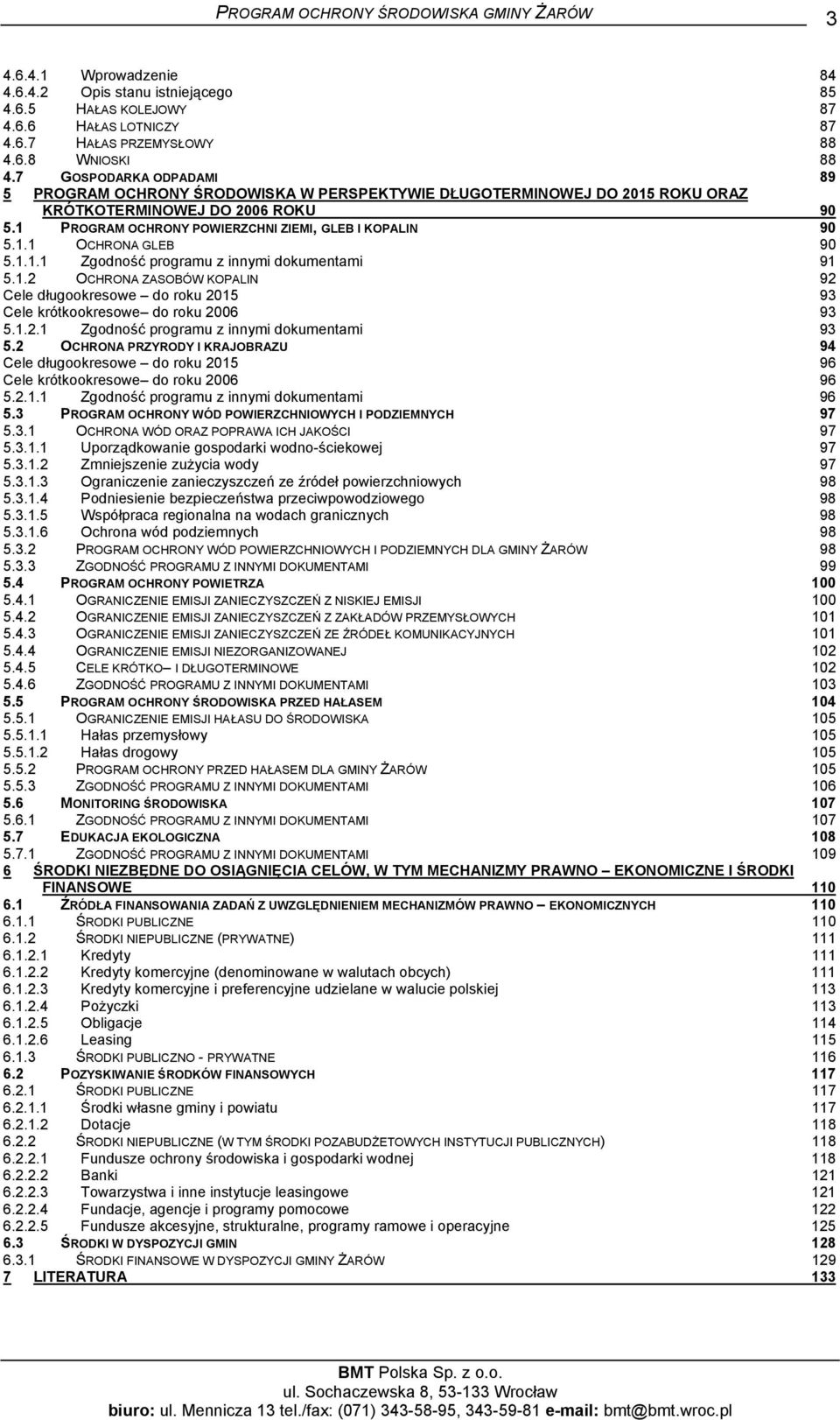 1.1.1 Zgodność programu z innymi dokumentami 91 5.1.2 OCHRONA ZASOBÓW KOPALIN 92 Cele długookresowe do roku 2015 93 Cele krótkookresowe do roku 2006 93 5.1.2.1 Zgodność programu z innymi dokumentami 93 5.