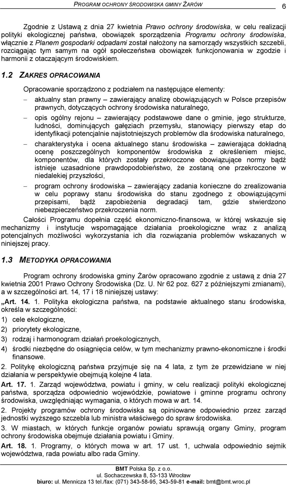 2 ZAKRES OPRACOWANIA Opracowanie sporządzono z podziałem na następujące elementy: aktualny stan prawny zawierający analizę obowiązujących w Polsce przepisów prawnych, dotyczących ochrony środowiska