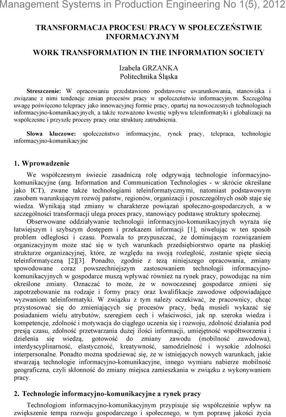 Szczególną uwagę poświęcono telepracy jako innowacyjnej formie pracy, opartej na nowoczesnych technologiach informacyjno-komunikacyjnych, a także rozważono kwestię wpływu teleinformatyki i