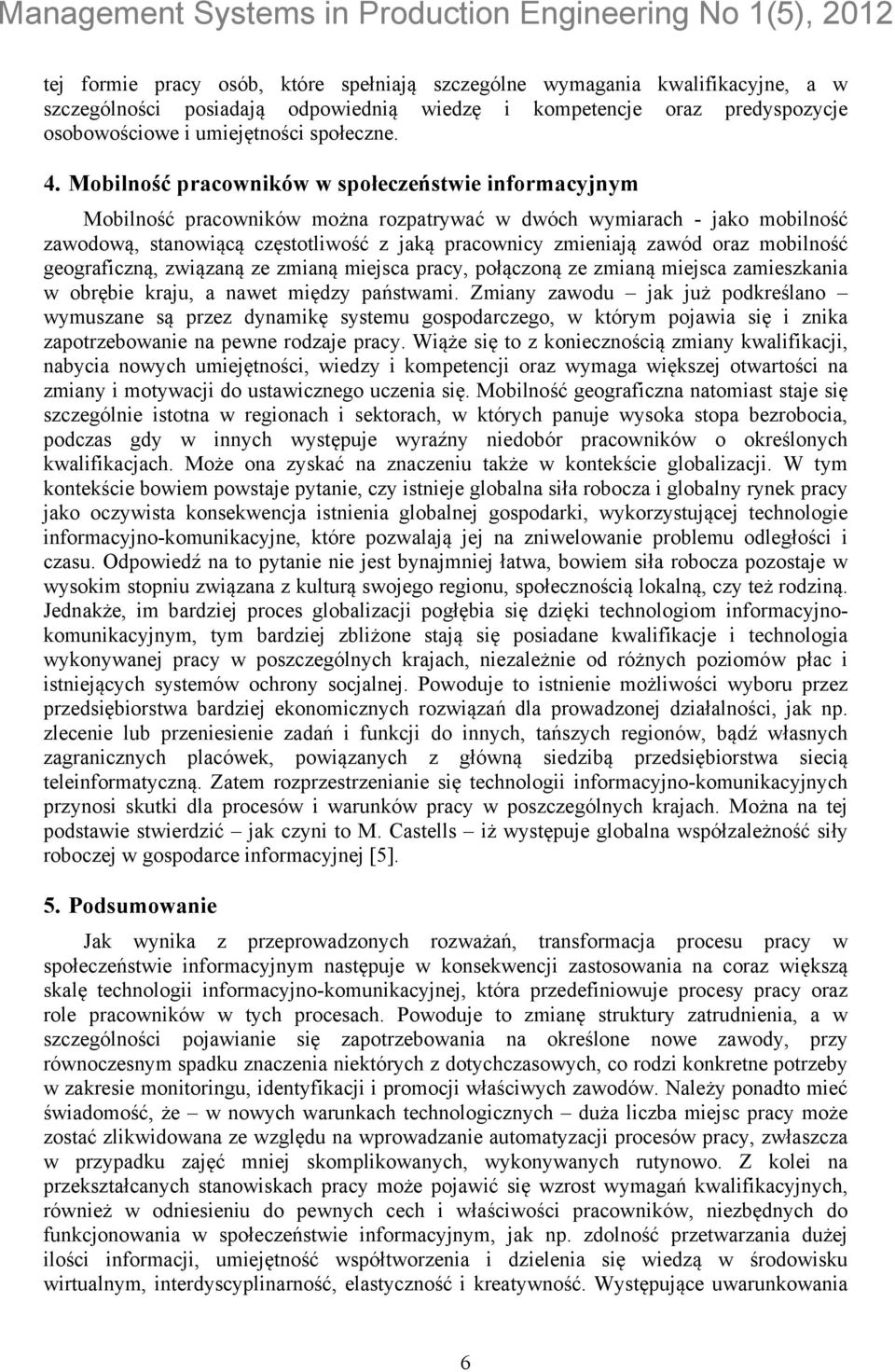 oraz mobilność geograficzną, związaną ze zmianą miejsca pracy, połączoną ze zmianą miejsca zamieszkania w obrębie kraju, a nawet między państwami.