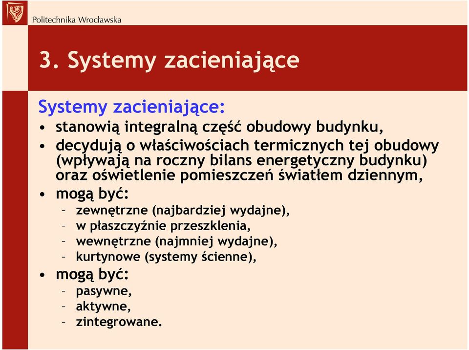 oświetlenie pomieszczeń światłem dziennym, mogą być: zewnętrzne (najbardziej wydajne), w płaszczyźnie