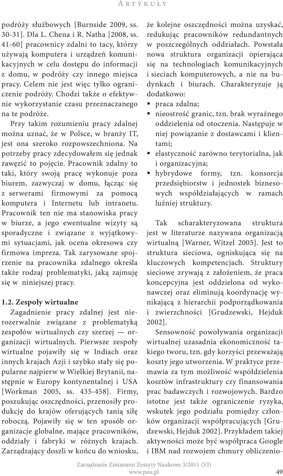 Celem nie jest więc tylko ograniczenie podróży. Chodzi także o efektywnie wykorzystanie czasu przeznaczanego na te podróże.