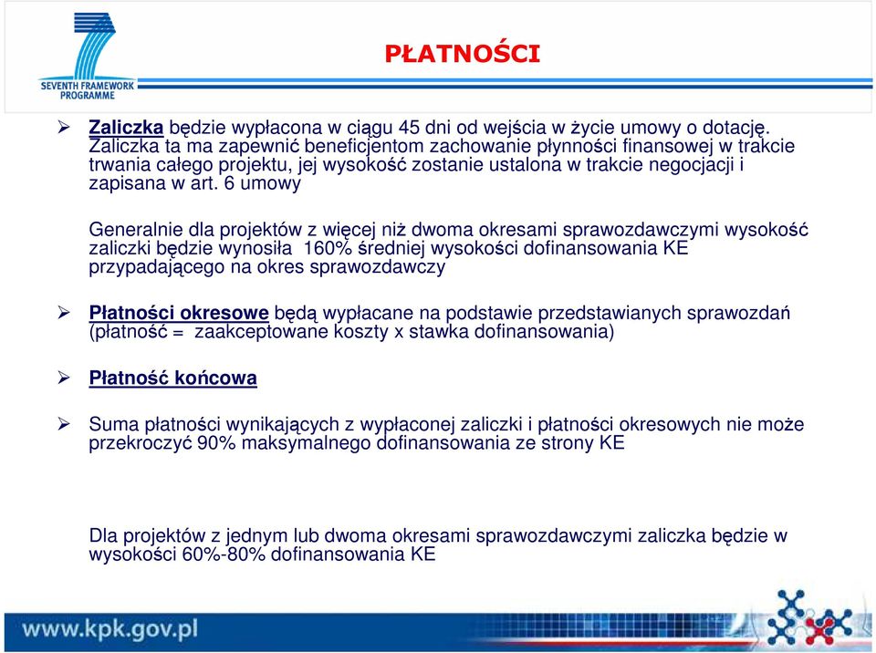 6 umowy Generalnie dla projektów z więcej niŝ dwoma okresami sprawozdawczymi wysokość zaliczki będzie wynosiła 160% średniej wysokości dofinansowania KE przypadającego na okres sprawozdawczy